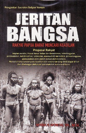 Jaritan bangsa, rakyat Papua Barat mencari keadilan / Sendius Wonda, editor; J.F. Tualaka, perancang sampul; Amir Hendarsah, penata letak; Amir Hendarsah