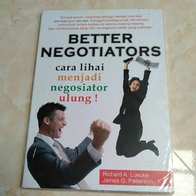 Better Negotiators :  Cara lihai menjadi negosiator ulung / Richard A.Luecke, james G.patterson
