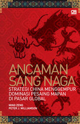 Ancaman Sang Naga : Strategi China Menggempur Dominasi Pesaing Mapan DI Pasar Global