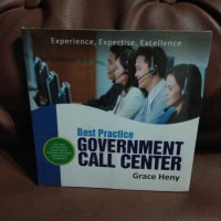 Government Call Centre : Best Practice, Experience, Expertise, Excellence / Grace Heny; Penyunting Budi Sutedjo Dharma Oetomo, Maria Herjani