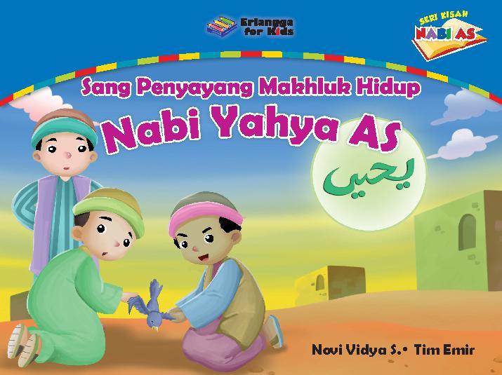 Seri Kisah Nabi : Sang Penyayang Makhluk Hidup NABI YAHYA AS