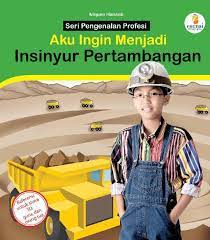 Aku ingin menjadi Insinyur Pertambangan : seri pengenalan profesi