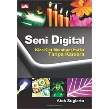Seni Digital : Kiat Membuat Foto Tanpa Kamera