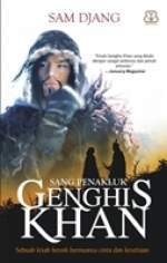 Genghis Khan : Sang Penakluk / Sam Djang; Penerjemah, Reni Indardini; Penyunting, Dhewiberta