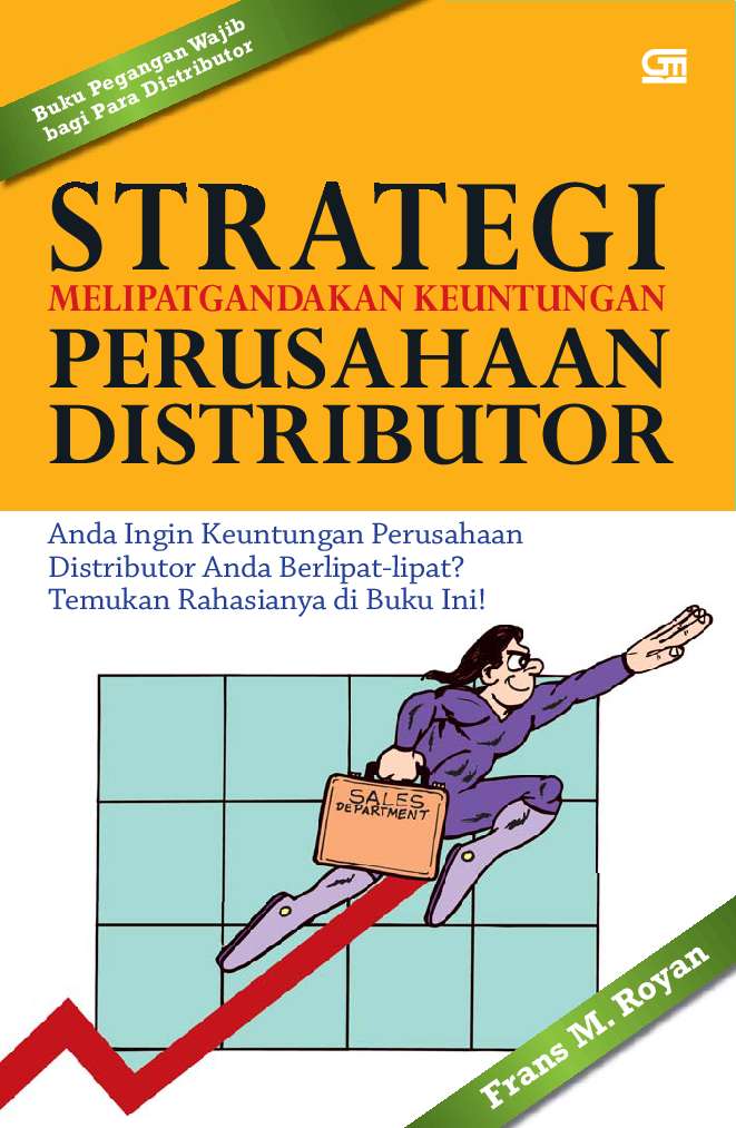Strategi melipatgandakan keuntungan perusahaan distributor :  Anda ingin keuntungan perusahaan distributor anda berlipat-lipat? Temukan rahasianya di buku ini! / Royan Frans M ; Fitriani Latifah, desain sampul ; Yunex, perwajahan dan isi