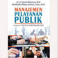Manajemen Pelayanan Publik / Zaenal Mukarom dan Muhibudin Wijaya Laksana. Editor, Beni Ahmad Saebani; Desain Sampul, Tim Desain Pustaka Setia; Setting, Layout, Montase, Tim Redaksi Pustaka Setia.