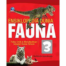 Ensiklopedia dunia fauna 3 : fakta unik dan menakjubkan seputar dunia hewan