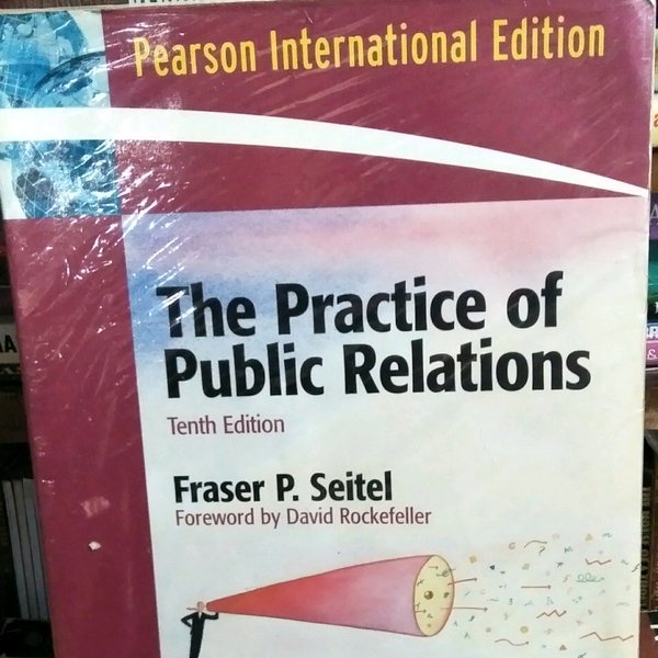 The Practice of public relations :  tenth edition / Faser P. Seitel