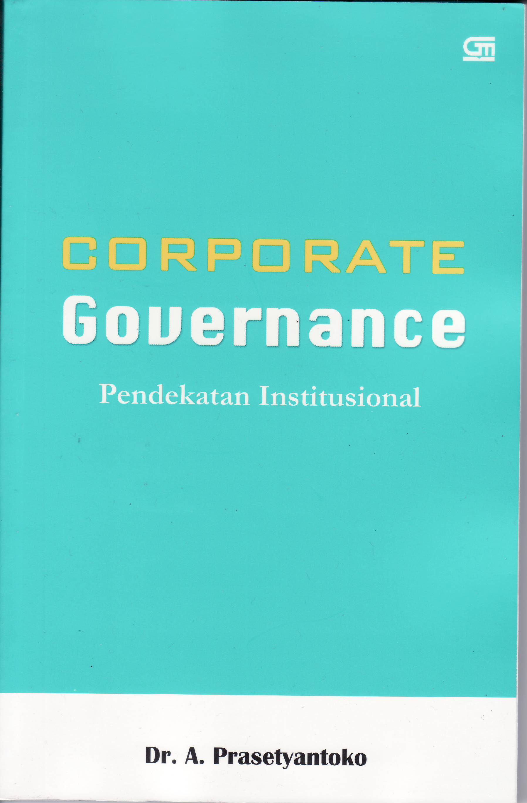Corporate governance :  Pendekatan institusional / Prasetyantoko A ; Agus Purwanta, desain sampul ; Vineyard, perwajahan