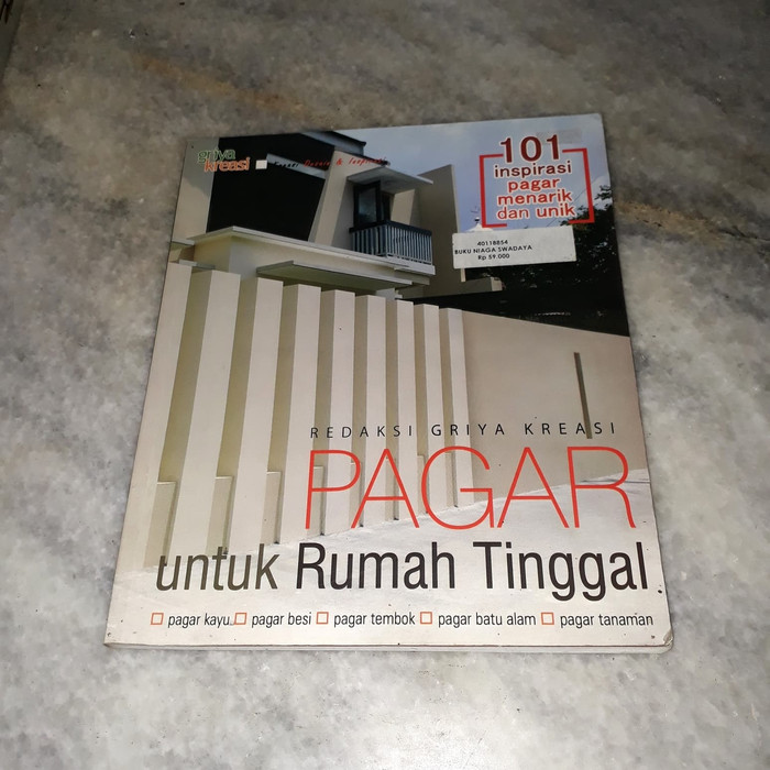 Pagar untuk rumah tinggal :  101 inspirasi pagar menarik dan unik / Kreasi Redaksi Griya ; T. Wibisono, foto sampul ;