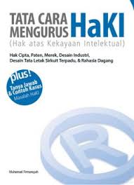 Tata cara mengurus HAKI (hak atas kekayaan intelektual) :  hak cipta, paten, merek, desain industri, desain tata letak sirkuit terpadu, & rahasia dagang / Muhamad Firmansyah; penyunting. Nino
