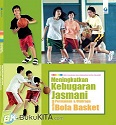 Meningkatkan Kebugaran Jasmani Melalui Permainan Dan Olahraga Bola Basket : Seri Olahraga Dan Kesehatan Untuk Belajar