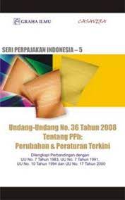 Seri Perpajakan Indonesia-5 : Undang-Undang No. 36 Tahun 2008 tentang PPh Perubahan & Peraturan Terkini