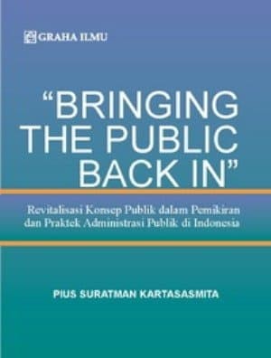 "Bringing the public back in" : Revitalisasi konsep publik dalam pemikiran dan praktek administrasi publik di indonesia