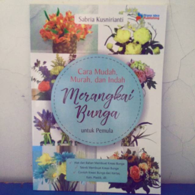 Cara Mudah, Murah, dan Indah Merangkai Bunga untuk Pemula