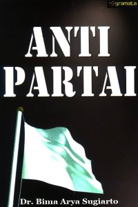 Anti partai / Bima Arya Sugiarto, editor; Ecep Heryadi