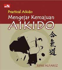 Mengejar kemajuan AIKIDO : Practical AIKIDO