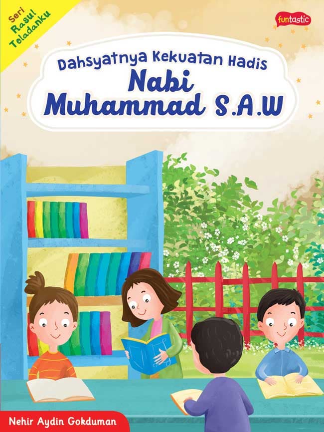 Seri rasul teladanku : dahsyatnya kekuatan hadis nabi muhammad s.a.w