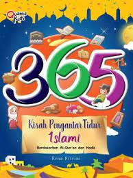 365 kisah pengantar tidur islami : Berdasarkan Al-Qur'an dan Hadis