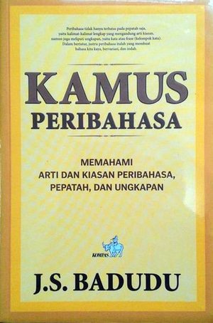 Kamus Peribahasa : Memahami Arti Dan Peribahasa, Pepatah, Dan Ungkapan