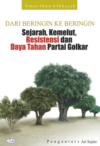 Dari beringin ke beringin : Sejarah, kemelut, resistensi, dan daya tahan partai Golkar
