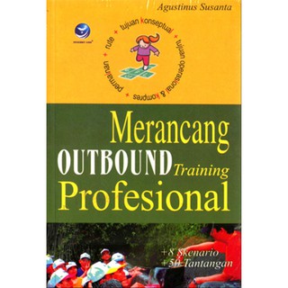 Merancang Outbond Training Profesional / Agustinus Susanta; Editor, Renati Winong Rosari; Setting, Rendrasta Duta Angsana; Desain Cover, Weny