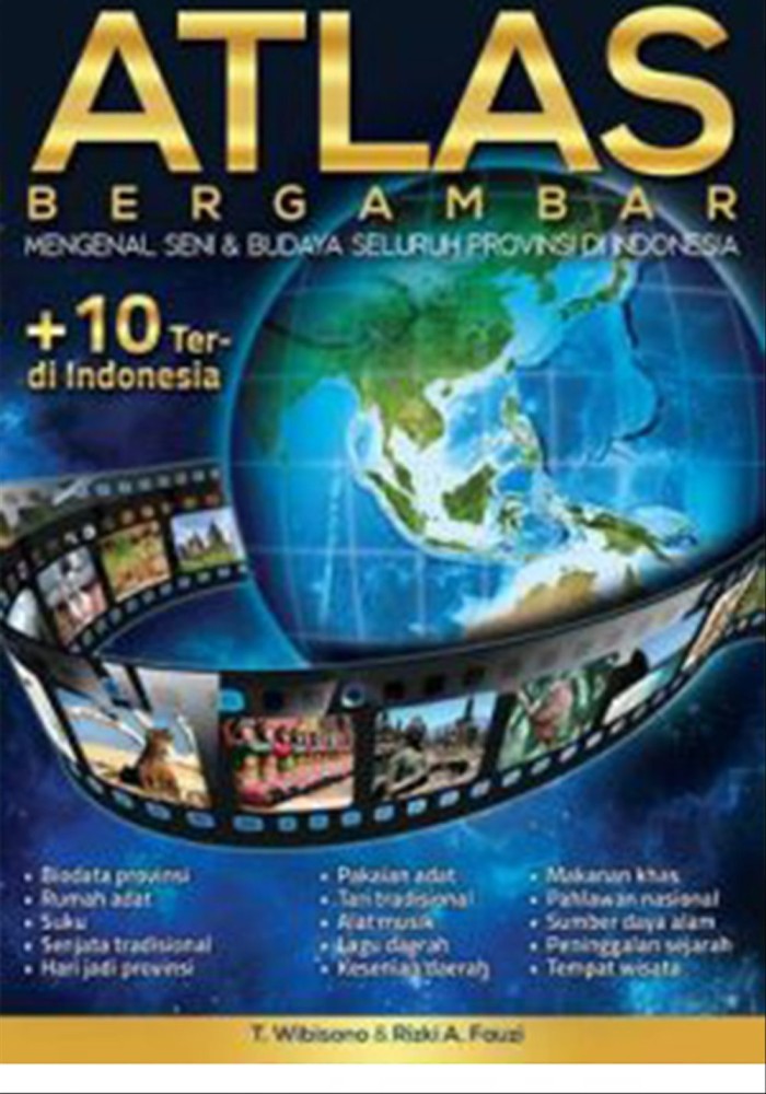 Atlas bergambar :  mengenal seni budaya seluruh provinsi di Indonesia / T. Wibisono, Rizki A. Fauzi ; ilustrator, Azhar, Komaruddin, Tim Anorbak ; editor, Dewanti Nurcahyani