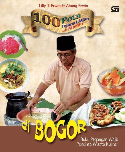 Buku Pegangan Wajib Pencinta Wisata Kuliner : 100 Peta Tempat Jalan Dan Makan Di Bogor
