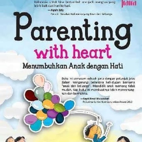 Parenting with heart : menumbuhkan anak dengan hati
