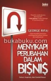 Menyikapi perubahan dalam bisnis : solusi, inpirasi, dan contoh kasus