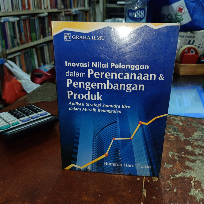 Inovasi Nilai Pelanggan Dalam Perencanaan & Pengembangan Produk :  Aplikasi Strategi Samudra Biru Dalam Meraih Keunggulan / Penulis Purba Hardi Humiras