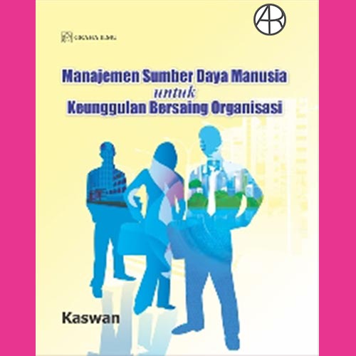 Manajemen Sumber Daya Manusia : Untuk keunggulan bersaing organisasi