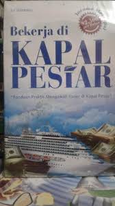 Bekerja di kapal pesiar : panduan praktis mengawali karier di kapal pesiar