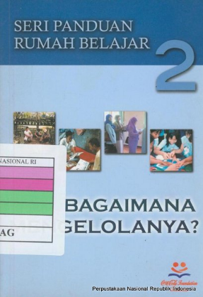Bagaimana mengelolanya? / Djoko Witarko, Gamar Ariyanto, Kiki Tribuana, Al Heru Sukarsono, dkk ; ilustrator, Ahmad ; editor bahasa, Kiki tribuana ; editor substansi, Djoko witarko