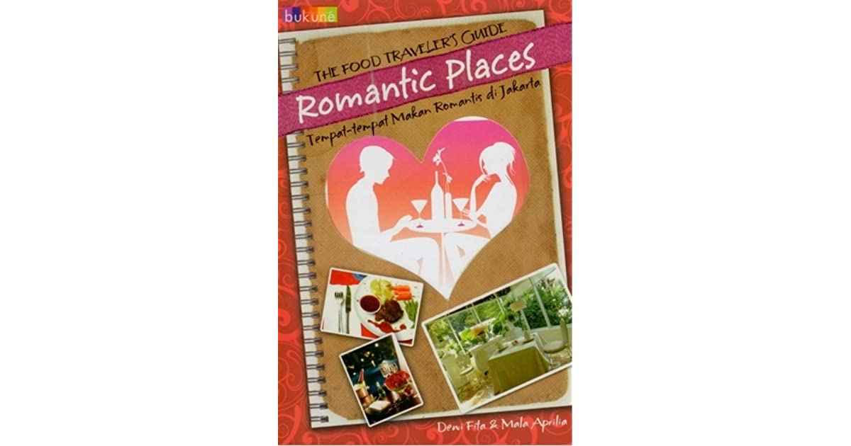 The food traveler's guide romantic places : Tempat - tempat makan romantis di jakarta