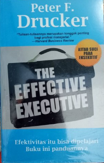 The effective executive / Peter F Drucker : penerjemah, Yuliani Liputo : penyunting, M Sidik