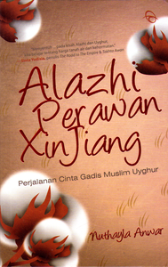 Alazhi, Perawan Xinjiang : Perjalanan Cinta Gadis Muslim Uyghur