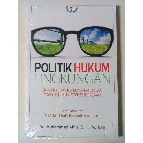 Politik hukum lingkungan : Dinamika dan refleksinya dalam produk hukum otonomi daerah