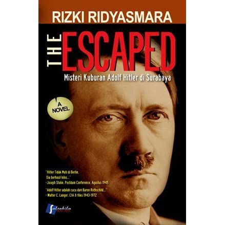 The Escaped :  Misteri Kuburan adolf hitler di surabaya / Rizki Ridyasmara; Penyunting, M.Nurkholis Ridwan