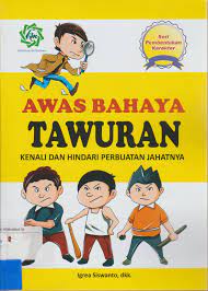 Awas bahaya tawuran :  kenali dan hindari perbuatan jahatnya / Igrea Siswanto