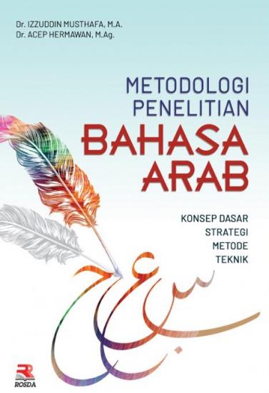 Metodologi Penelitian Bahasa Arab :  Konsep Dasar Strategi Metode Teknik / Izzuddin Musthafa ; Acep Hermawan