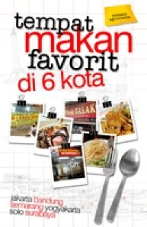 Tempat makan favorit di 6 kota : Jakarta, bandung, semarang, yogyakarta, solo, surabaya