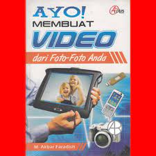 Ayo membuat video dari foto-foto anda / M. Akbar Faradish ; editor, Meitashandrashanty