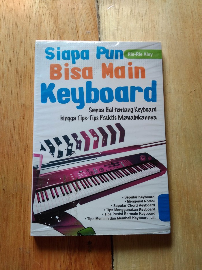 Siapa pun bisa main keyboard : semua hal tentang keyboard hingga tips-tips praktis memainkannya