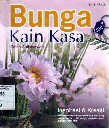 Bunga kain kasa : inspirasi & kreasi pemanfaatan kain kasa menjadi karya yang sangat menarik untuk disimak lebih jauh.