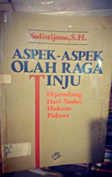 Aspek aspek olah raga tinju :  Dipandang dari sudut hukum pidana / Sulistijono; Pen;