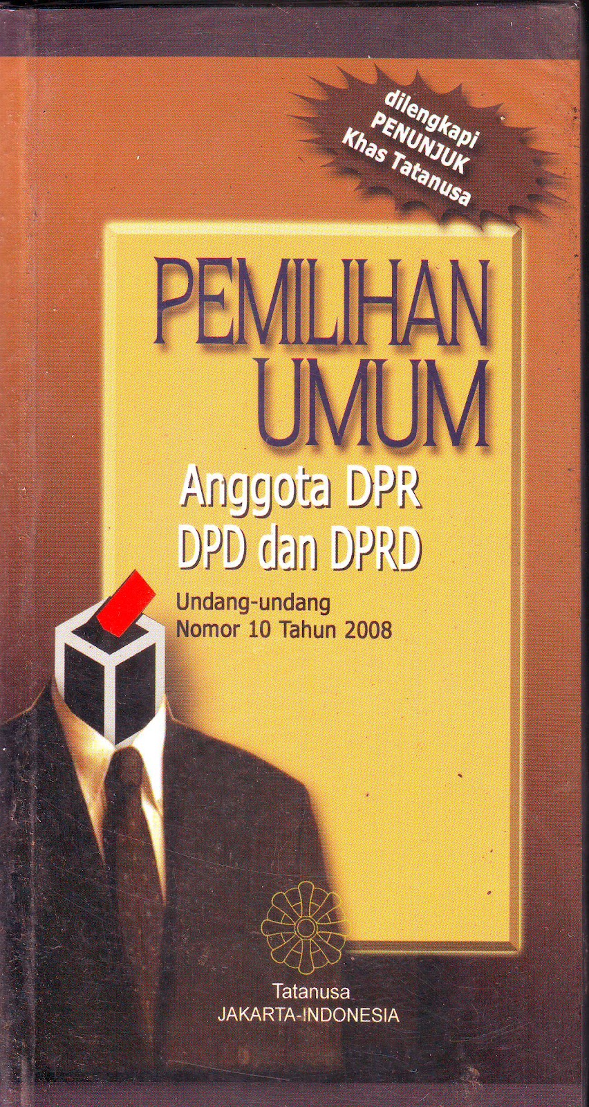 Pemilihan umum : Undang-undang nomor 10 tahun 2008 tentang pemilihan umum anggota dewan perwakilan rakyat,dewan perwakilan daerah, dewan perwakilan rakyat daerah