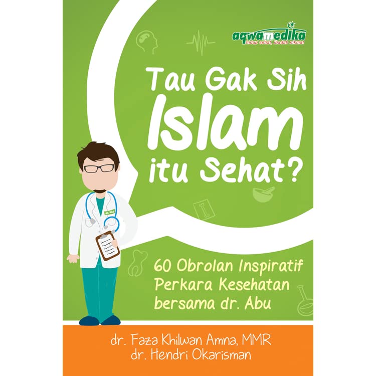 Tau Gak Sih Islam itu Sehat? :  60 Obrolan Inspiratif Perkara Kesehatan Bersama dr. Abu / Faza Khilwan amna