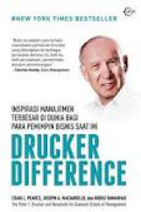 The drucker difference :  Inspirasi manajemen terbesar di dunia bagi para pemimpin bisnis saat ini / Pearce Graigh L ; Maciariello Joseph A, penulis ; Giet Ufukreatif Design, pewajah sampul ; Iryoni Syarir at World Translation, penerjemah