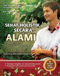 Sehat Holistik Seacara Alami : gaya hidup selaras denagn alam